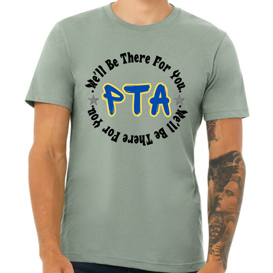 Unisex PTA T-Shirt with 'We'll Be There for You' quote, symbolizing volunteer support, available in multiple colors and sizes.