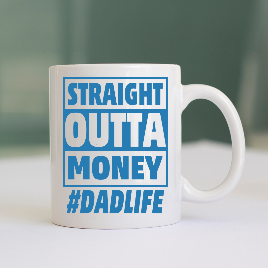 Straight Out of Money #DadLife” Ceramic Mug - 15 oz Humor Mug for Dads