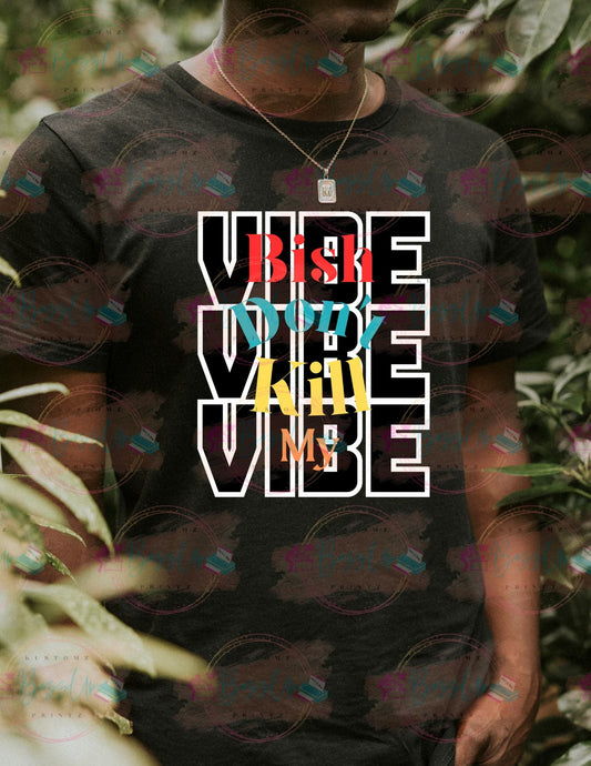 Don’t Kill My Vibe Tees - BozzUp Kustomz