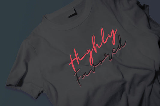 Highly Favored Tshirts - BozzUp Kustomz