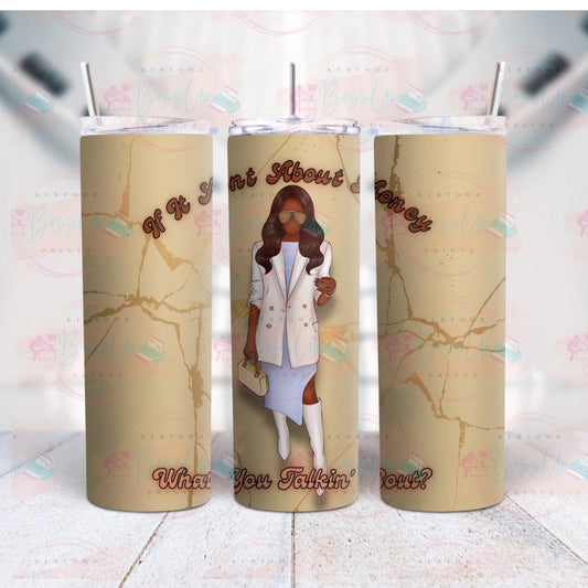 If It Ain't Bout' Money Tumblers - BozzUp Kustomz
