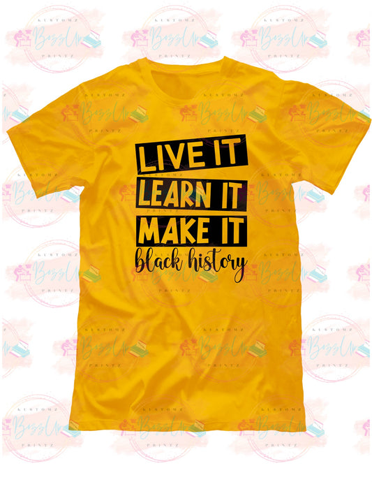 black history tee, live it learn it and make it black history empowerment tees- bozzup kustomz