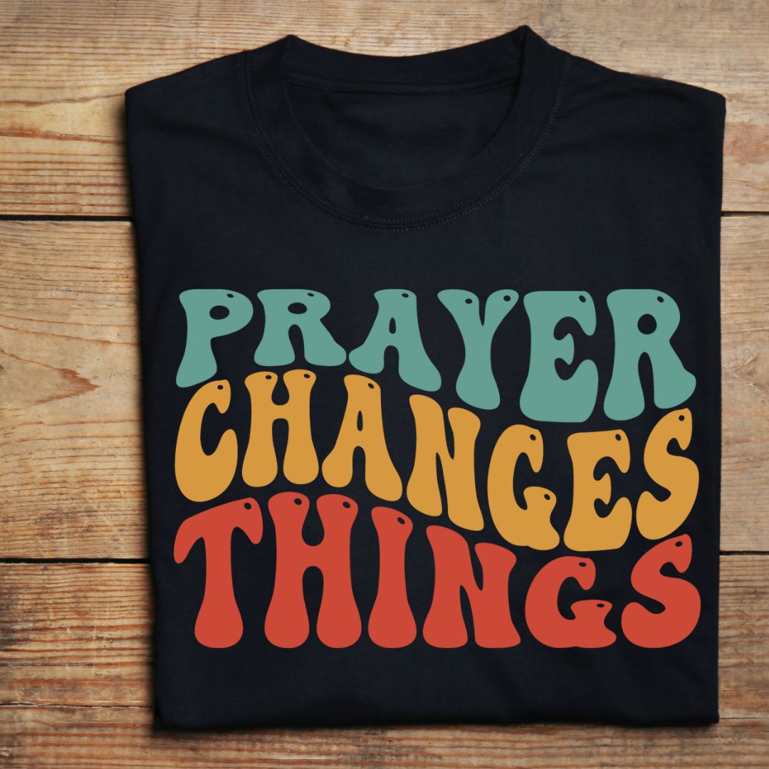 Prayer Changes Things T-Shirt - BozzUp Kustomz