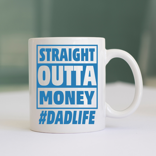 Straight Out of Money #DadLife” Ceramic Mug - 15 oz Humor Mug for Dads