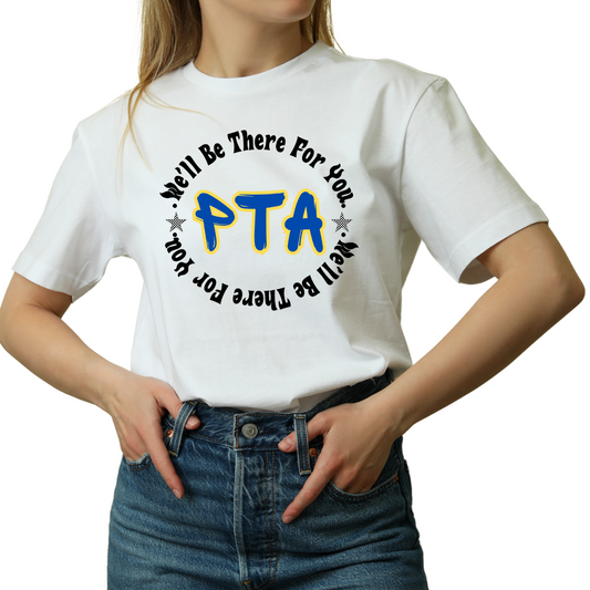 Unisex PTA T-Shirt with 'We'll Be There for You' quote, symbolizing volunteer support, available in multiple colors and sizes.