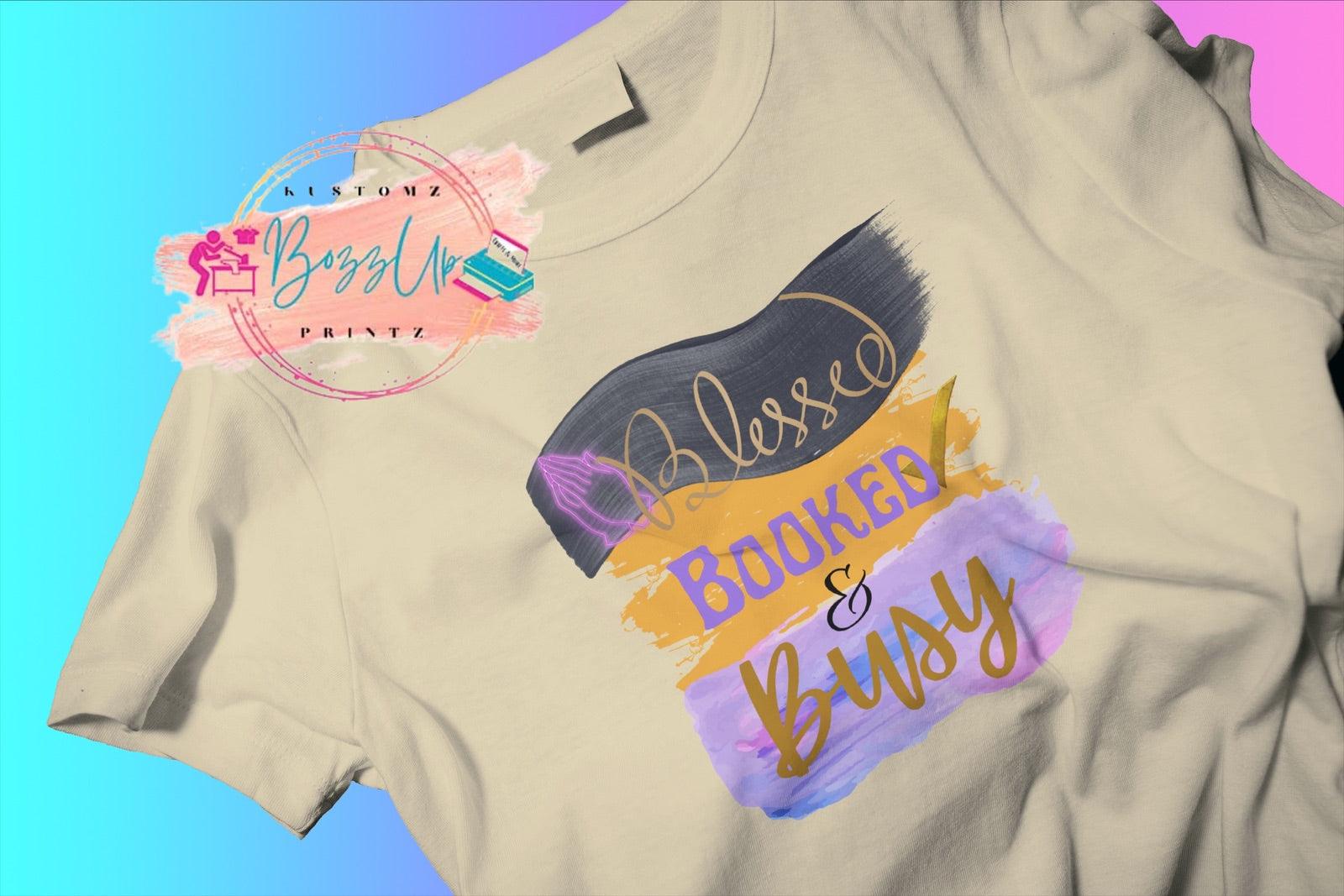 Blessed Booked & Busy Tshirt - BozzUp Kustomz