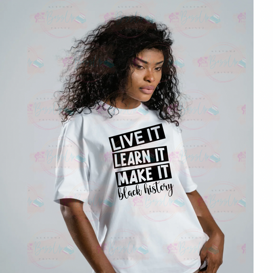 black history tee, live it learn it and make it black history empowerment tees